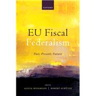 EU Fiscal Federalism Past, Present, Future by Hinarejos, Alicia; Schtze, Robert, 9780198833284