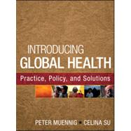 Introducing Global Health: Practice, Policy, and Solutions by Muennig, Peter; Su, Celina, 9780470533284