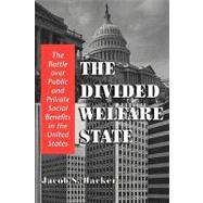 The Divided Welfare State: The Battle over Public and Private Social Benefits in the United States by Jacob S. Hacker, 9780521013284