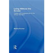 Living Without the Screen: Causes and Consequences of Life without Television by Krcmar,Marina, 9780805863284