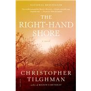 The Right-Hand Shore A Novel by Tilghman, Christopher, 9781250033284