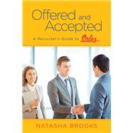 Offered and Accepted: A Recruiter's Guide to Sales by Brooks, Natasha, 9781682223284