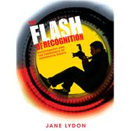 The Flash of Recognition Photography and the Emergence of Indigenous Rights by Lydon, Jane, 9781742233284