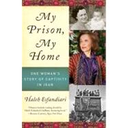 My Prison, My Home: One Woman's Story of Captivity in Iran by Esfandiari, Haleh, 9780061583285