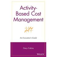 Activity-Based Cost Management An Executive's Guide by Cokins, Gary, 9780471443285