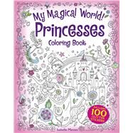 My Magical World! Princesses Coloring Book by Metzen, Isabelle, 9780486843285