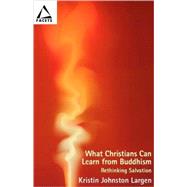 What Christians Can Learn from Buddhism by Largen, Kristin Johnston, 9780800663285