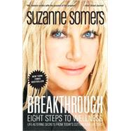 Breakthrough Eight Steps to Wellness by Somers, Suzanne, 9781400053285