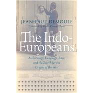 The Indo-Europeans Archaeology, Language, Race, and the Search for the Origins of the West by Demoule, Jean-Paul, 9780197683286