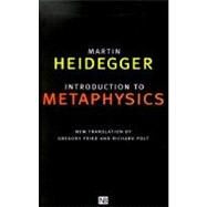 Introduction to Metaphysics by Martin Heidegger; New translation by Gregory Fried and Richard Polt, 9780300083286