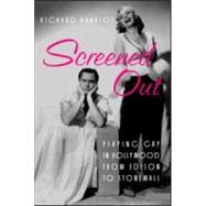 Screened Out: Playing Gay in Hollywood from Edison to Stonewall by Barrios,Richard, 9780415923286