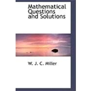 Mathematical Questions and Solutions by Miller, W. J. C., 9780554763286