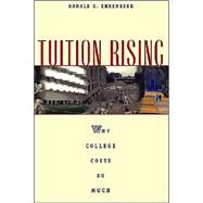 Tuition Rising : Why College Costs So Much by Ehrenberg, Ronald G., 9780674003286