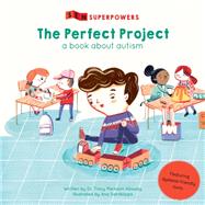 The Perfect Project A Book about Autism by Packiam Alloway, Dr. Tracy; Sanfelippo, Ana, 9780711243286