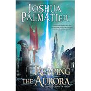 Reaping the Aurora by Palmatier, Joshua, 9780756413286