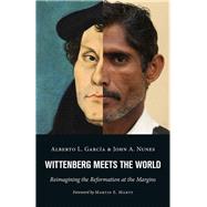 Wittenberg Meets the World by Garcia, Alberto L.; Nunes, John A., 9780802873286