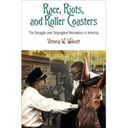Race, Riots, and Roller Coasters by Wolcott, Victoria W., 9780812223286
