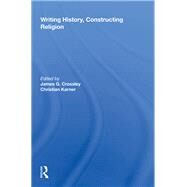 Writing History, Constructing Religion by Crossley, James G.; Karner, Christian, 9781138623286