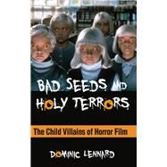 Bad Seeds and Holy Terrors by Lennard, Dominic, 9781438453286