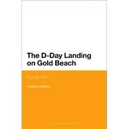 The D-Day Landing on Gold Beach 6 June 1944 by Holborn, Andrew; Black, Jeremy, 9781441183286