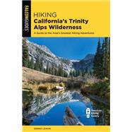 Hiking California's Trinity Alps Wilderness A Guide to the Area's Greatest Hiking Adventures by Lewon, Dennis, 9781493043286