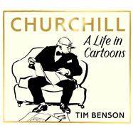Churchill: A Life in Cartoons by Benson, Tim, 9781529153286