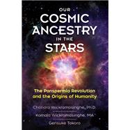 Our Cosmic Ancestry in the Stars by Wickramasinghe, Chandra, Ph.d.; Wickramasinghe, Kamala; Tokoro, Gensuke, 9781591433286