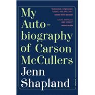 My Autobiography of Carson McCullers A Memoir by Shapland, Jenn, 9781947793286