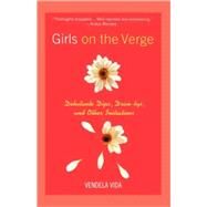 Girls on the Verge Debutante Dips, Drive-bys, and Other Initiations by Vida, Vendela, 9780312263287