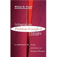 Integrative Problem-centered Therapy A Synthesis Of Biological, Individual, And Family Therapy by Pinsof, William M., 9780465033287