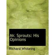 Mr. Sprouts: His Opinions by Whiteing, Richard, 9780554823287