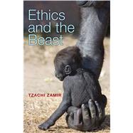 Ethics and the Beast by Zamir, Tzachi, 9780691133287