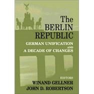 The Berlin Republic: German Unification and A Decade of Changes by Gellner,Winand;Gellner,Winand, 9780714683287