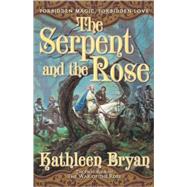 The Serpent and the Rose by Bryan, Kathleen, 9780765313287