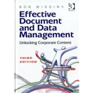 Effective Document and Data Management: Unlocking Corporate Content by Wiggins,Bob, 9781409423287