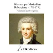 Discours Par Maximilien Robespierre 1791-1792 by Robespierre, Maximilien De; FB Editions, 9781508733287