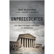 Unprecedented The Constitutional Challenge to Obamacare by Blackman, Josh; Barnett, Randy, 9781610393287