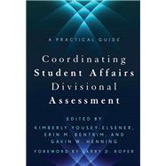 Coordinating Student Affairs Divisional Assessment by Yousey-elsener, Kimberly; Bentrim, Erin M.; Henning, Gavin W.; Roper, Larry D., 9781620363287