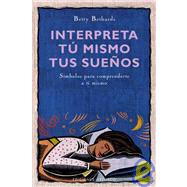 Interpreta Tu Mismo Tus Suenos/ the Dream Book: Simbolos Para Comprenderte a Ti Mismo/ Symbols for Self-understanding by Bethards, Betty, 9788497773287