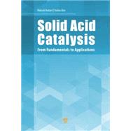 Solid Acid Catalysis: From Fundamentals to Applications by Hattori; Hideshi, 9789814463287