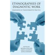 Ethnographies of Diagnostic Work Dimensions of Transformative Practice by Buscher, Monika; Goodwin, Dawn; Mesman, Jessica, 9780230223288