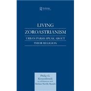 Living Zoroastrianism: Urban Parsis Speak about their Religion by Kreyenbroek,Philip G., 9780700713288