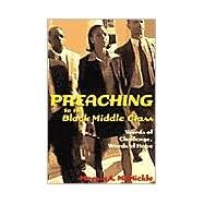 Preaching to the Black Middle Class : Words of Challenge, Words of Hope by McMickle, Marvin Andrew, 9780817013288