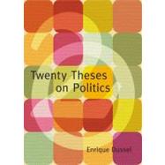 Twenty Theses on Politics by Dussel, Enrique; Ciccariello-maher, George; Mendieta, Eduardo, 9780822343288