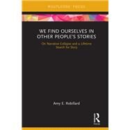 We Find Ourselves in Other Peoples Stories by Robillard, Amy E., 9781138393288