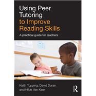 Using Peer Tutoring to Improve Reading Skills: A practical guide for teachers by Topping; Keith, 9781138843288