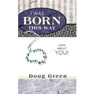 I Was Born This Way: How About You? by Green, Doug, 9781426933288