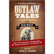 Outlaw Tales of the Old West by Turner, Erin H., 9781493023288