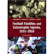 Football Fatalities and Catastrophic Injuries, 1931-2016 by Mueller, Frederick O.; Cantu, Robert C., 9781531013288