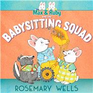 Max & Ruby and the Babysitting Squad by Wells, Rosemary; Wells, Rosemary, 9781534463288